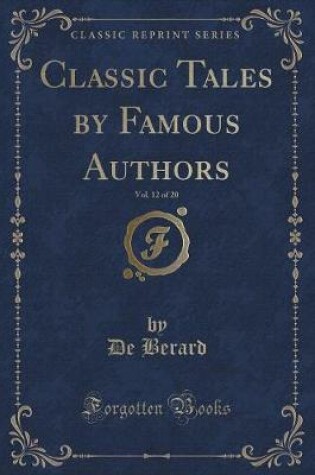 Cover of Classic Tales by Famous Authors, Vol. 12 of 20 (Classic Reprint)