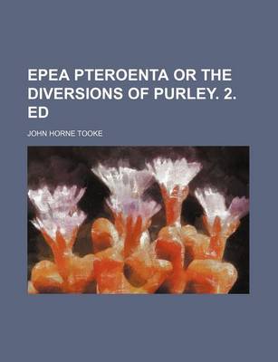 Book cover for Epea Pteroenta or the Diversions of Purley. 2. Ed