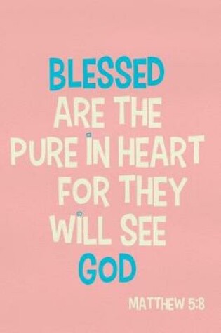 Cover of Blessed Are the Pure in Heart for They Will See God - Matthew 5