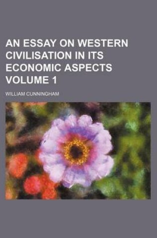 Cover of An Essay on Western Civilisation in Its Economic Aspects Volume 1