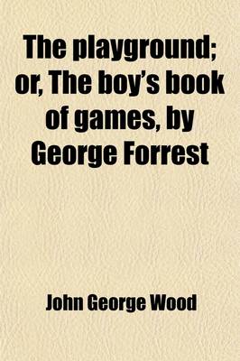 Book cover for The Playground; Or, the Boy's Book of Games, by George Forrest. Or, the Boy's Book of Games, by George Forrest