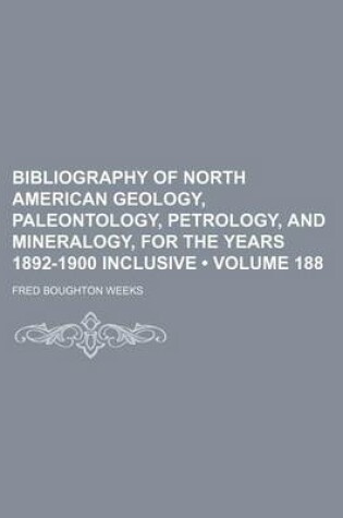 Cover of Bibliography of North American Geology, Paleontology, Petrology, and Mineralogy, for the Years 1892-1900 Inclusive (Volume 188)