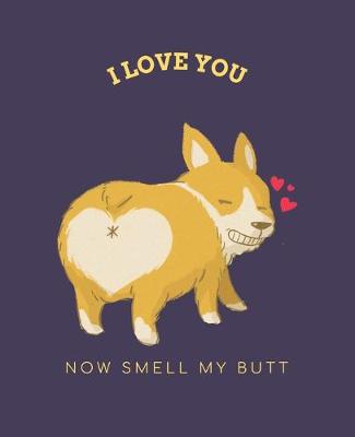 Book cover for I Love You Now Smell My Butt