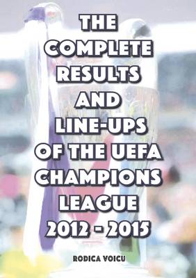 Book cover for The Complete Results and Line-Ups of the UEFA Champions League 2012-2015