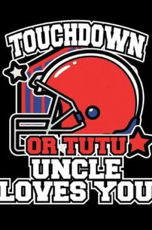 Cover of Touchdown or Tutu Uncle Loves You