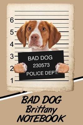 Book cover for Bad Dog Brittany Notebook