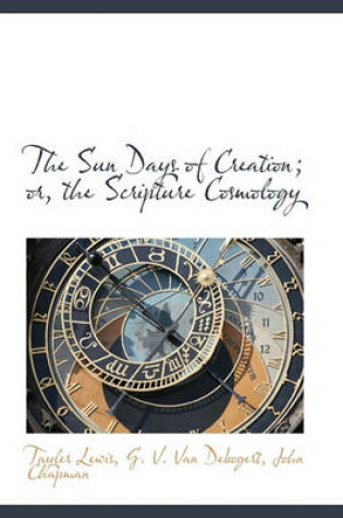 Cover of The Sun Days of Creation; Or, the Scripture Cosmology