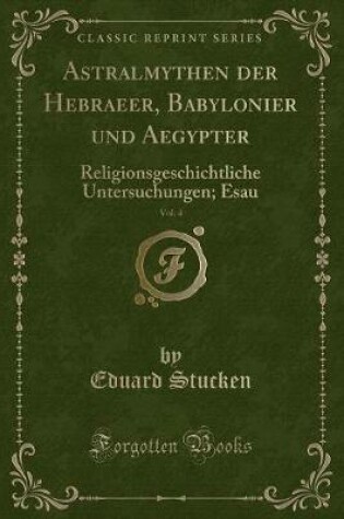 Cover of Astralmythen Der Hebraeer, Babylonier Und Aegypter, Vol. 4