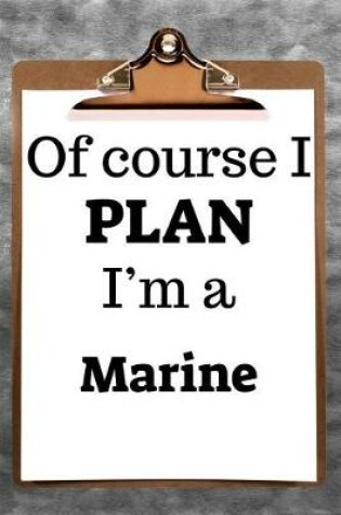 Cover of Of Course I Plan I'm a Marine