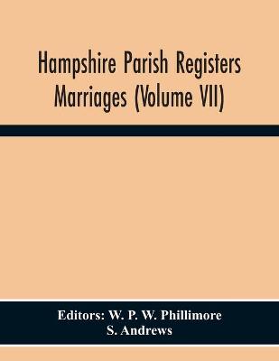 Book cover for Hampshire Parish Registers Marriages (Volume Vii)