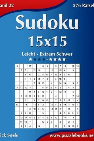 Cover of Sudoku 15x15 - Leicht bis Extrem Schwer - Band 22 - 276 Rätsel