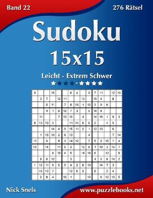 Cover of Sudoku 15x15 - Leicht bis Extrem Schwer - Band 22 - 276 Rätsel