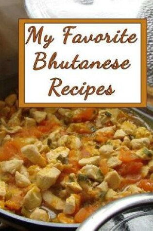 Cover of My Favorite Bhutanese Recipes
