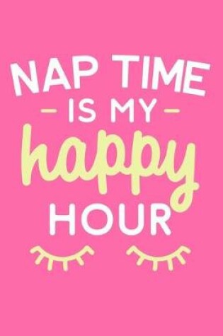 Cover of Nap Time Is My Happy Hour