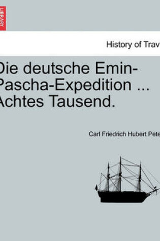 Cover of Die Deutsche Emin-Pascha-Expedition ... Achtes Tausend.