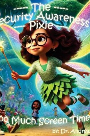 Cover of The Security Awareness Pixie - Too Much Screen Time