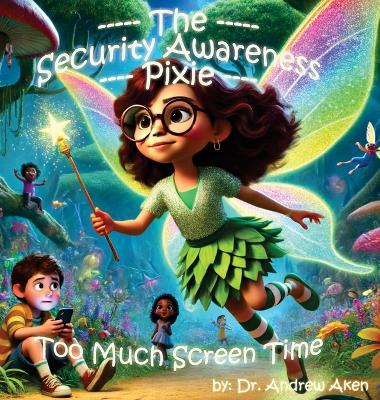 Book cover for The Security Awareness Pixie - Too Much Screen Time