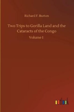 Cover of Two Trips to Gorilla Land and the Cataracts of the Congo