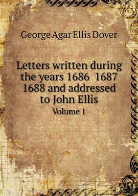 Book cover for Letters written during the years 1686 1687 1688 and addressed to John Ellis Volume 1