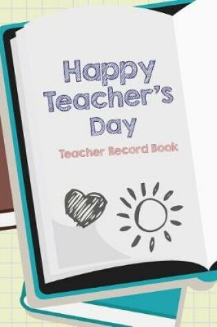 Cover of Happy Teacher's Day Teacher Record Book