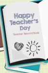Book cover for Happy Teacher's Day Teacher Record Book