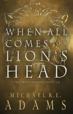 Book cover for When All Comes to a Lion's Head (A Pact with Demons, Story #18)