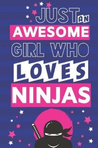 Cover of Just an Awesome Girl Who Loves Ninjas