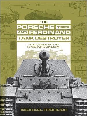 Book cover for Porsche Tiger and Ferdinand Tank Destroyer: VK 4501 (P)/Porsche Type 101 and the Panzerjager Ferdinand/Elefant