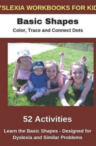 Cover of Dyslexia Workbooks for Kids - Basic Shapes - Color, Trace and Connect Dots - Learn the Basic Shapes - Designed for Dyslexia and Similar Problems