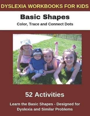 Book cover for Dyslexia Workbooks for Kids - Basic Shapes - Color, Trace and Connect Dots - Learn the Basic Shapes - Designed for Dyslexia and Similar Problems