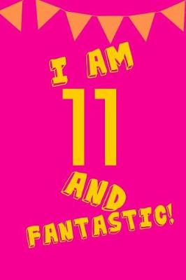 Book cover for I Am 11 and Fantastic!