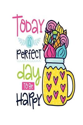 Book cover for Today is Perfect Day to Be Happy