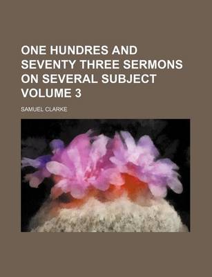 Book cover for One Hundres and Seventy Three Sermons on Several Subject Volume 3