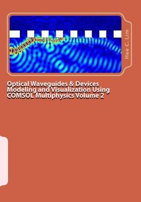 Cover of Optical Waveguides & Devices Modeling and Visualization Using COMSOL Multiphysics Volume 2