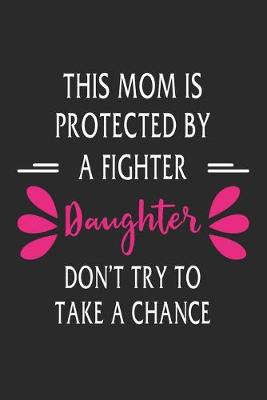 Book cover for This mom is protected by a fighter daughter don't try to take a chance