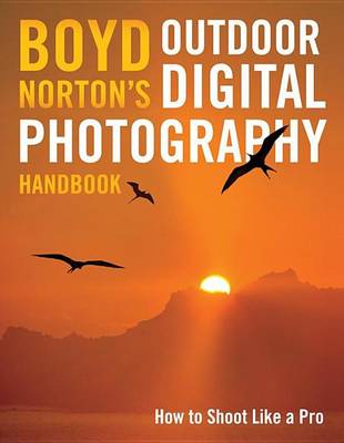 Book cover for Boyd Norton's Outdoor Digital Photography Handbook: How to Shoot Like a Pro