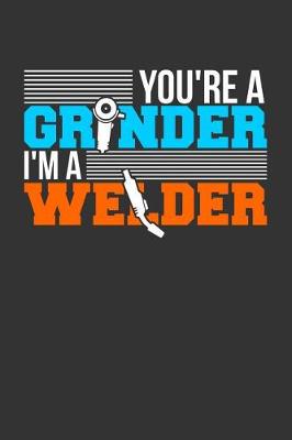 Book cover for You're a Grinder I'm a Welder