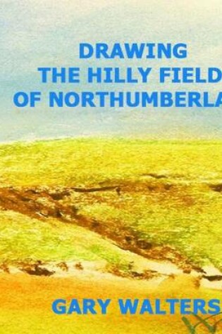 Cover of The Hills and Fields of Northumberland County Ontario