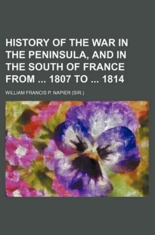 Cover of History of the War in the Peninsula, and in the South of France from 1807 to 1814