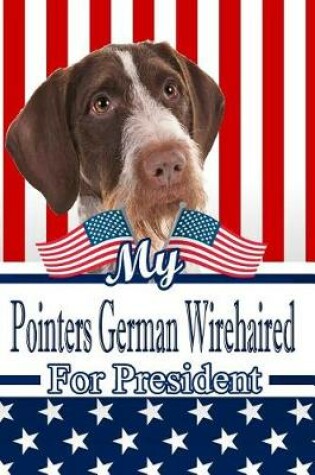 Cover of My Pointers German Wirehaired for President