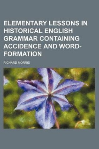 Cover of Elementary Lessons in Historical English Grammar Containing Accidence and Word-Formation