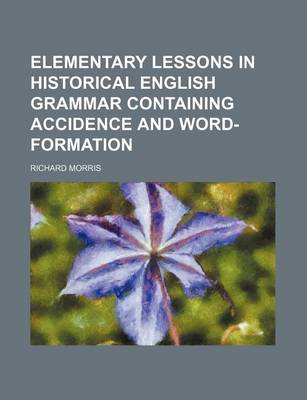 Book cover for Elementary Lessons in Historical English Grammar Containing Accidence and Word-Formation