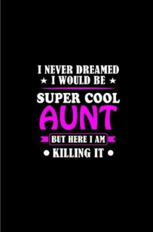 Cover of I never dreamed i would be super cool aunt bet here i am killing it