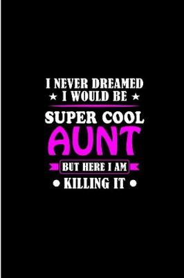 Book cover for I never dreamed i would be super cool aunt bet here i am killing it