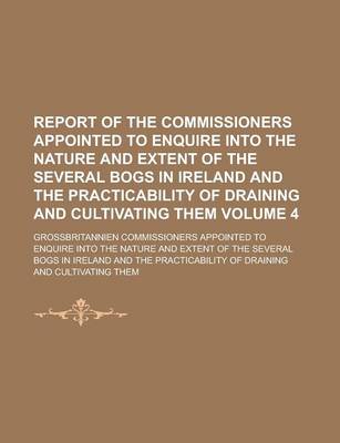 Book cover for Report of the Commissioners Appointed to Enquire Into the Nature and Extent of the Several Bogs in Ireland and the Practicability of Draining and Cult