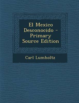 Book cover for El Mexico Desconocido - Primary Source Edition