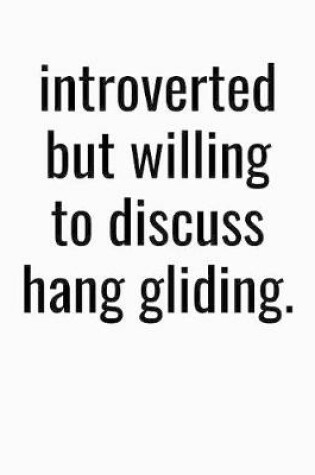 Cover of Introverted But Willing To Discuss Hang Gliding