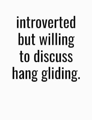 Book cover for Introverted But Willing To Discuss Hang Gliding