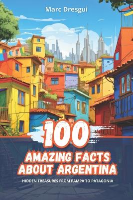 Book cover for 100 Amazing Facts about Argentina