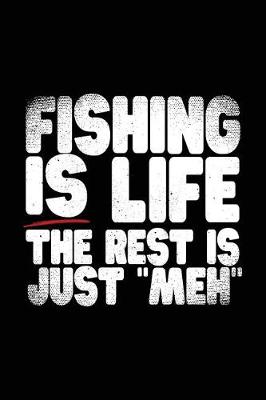 Book cover for Fishing Is Life The Rest Is Just "Meh"